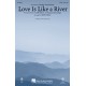 Love Is Like a River (SAB)