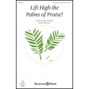 Lift Hight the Palms of Praise