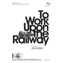 To Work Upon the Railway  (SSA)