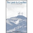 The Lamb Is Crucified (SATB)