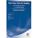This Is Our Time for Singing (3 Part)