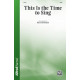 This is The Time to Sing (SATB)