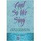 And So We Sing  (Choral Book)