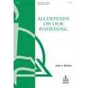 All Depends on Our Possessing  (SATB)