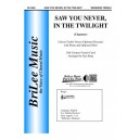 Saw You Never in the Twilight  (Unison)