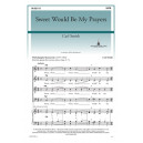 Sweet Would Be My Prayers (SATB)