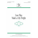 Love Was Made a Lily Bright (Unison/SA)
