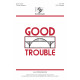 Good Trouble (SATB)