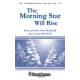 The Morning Star Will Rise