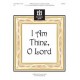 I Am Thine O Lord