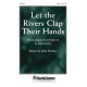 Let the Rivers Clap Their Hands