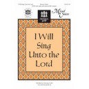 I Will Sing Unto the Lord