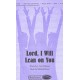 Lord I Will Lean On You