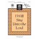 I Will Sing Unto the Lord