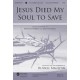 Jesus Died My Soul To Save