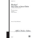 Harken Stay Close to Jesus Christ