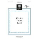 We Are Yours Lord