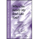 Who Can Satisfy My Soul Like You