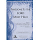 Awesome Is the Lord Most High