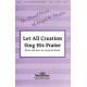 Let All Creation Sing His Praise