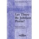 Let There Be Jubilant Praise