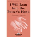 I Will Lean Into The Potter's Hand