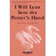 I Will Lean Into The Potter's Hand