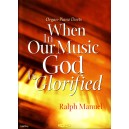 When In Our Music God Is Glorified