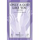 Only a God Like You