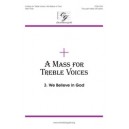 Mass for Treble Voices We Believe in God, A