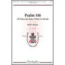 Psalm 146 I'll Praise My Maker While I've Breath