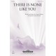 There Is None Like You