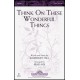 Think on These Wonderful Things