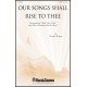 Our Songs Shall Rise to Thee