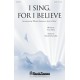 I Sing For I Believe