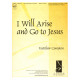 I Will Arise and Go to Jesus