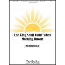 King Shall Come When Morning Dawns, The