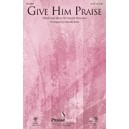 Give Him Praise (Orch)