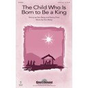 Child Who Is Born to Be a King, The