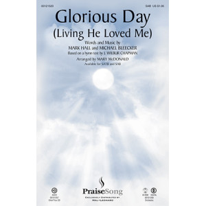 Glorious Day (Living He Loved Me) (SAB)