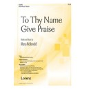 To Thy Name Give Praise (Orch-Printed)