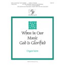 When in Our Music God Is Glorified (Organ Score)