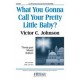 What You Gonna Call Your Pretty Little Baby (Three-Part)