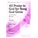 All Praise to God for Song God Gives