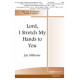 Lord I Stretch My Hands to You (SAB)