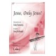 Jesus Only Jesus!