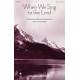 When We Sing to the Lord