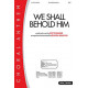 We Shall Behold Him