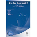 Give Me a Choral Medley (SAB)