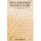 Sing Hosanna Blessed is He